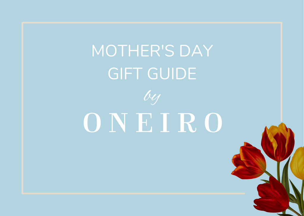 ONEIRO’S Mother’s Day Gift Guide 2022